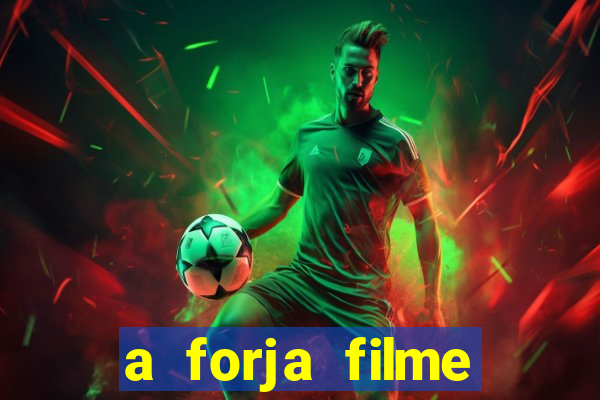 a forja filme completo dublado topflix